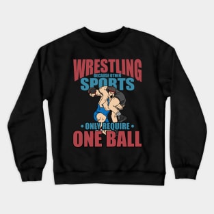 Other Sports Only Require One Ball funny Wrestling clinch Crewneck Sweatshirt